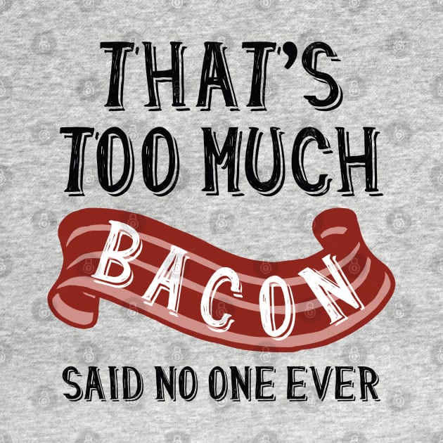 That’s Too Much Bacon by LuckyFoxDesigns